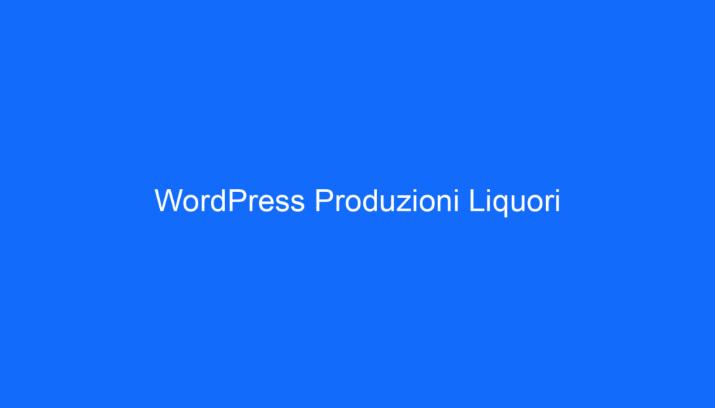 WordPress Produzioni Liquori