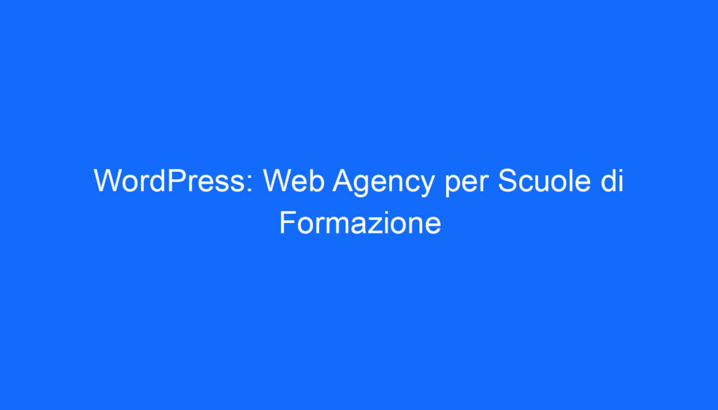 WordPress: Web Agency per Scuole di Formazione