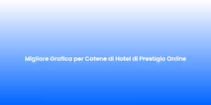 Migliore Grafica per Catene di Hotel di Prestigio Online 2
