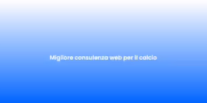 Migliore consulenza web per il calcio
