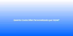 Quanto Costa Gilet Personalizzato per Hotel 3