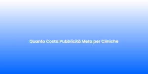 Quanto Costa Pubblicita Meta per Cliniche 3