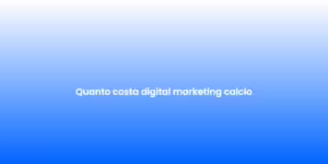 Quanto costa digital marketing calcio