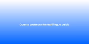 Quanto costa un sito multilingua calcio
