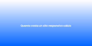 Quanto costa un sito responsivo calcio 2
