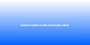 Quanto costa un sito sicuro per calcio 4