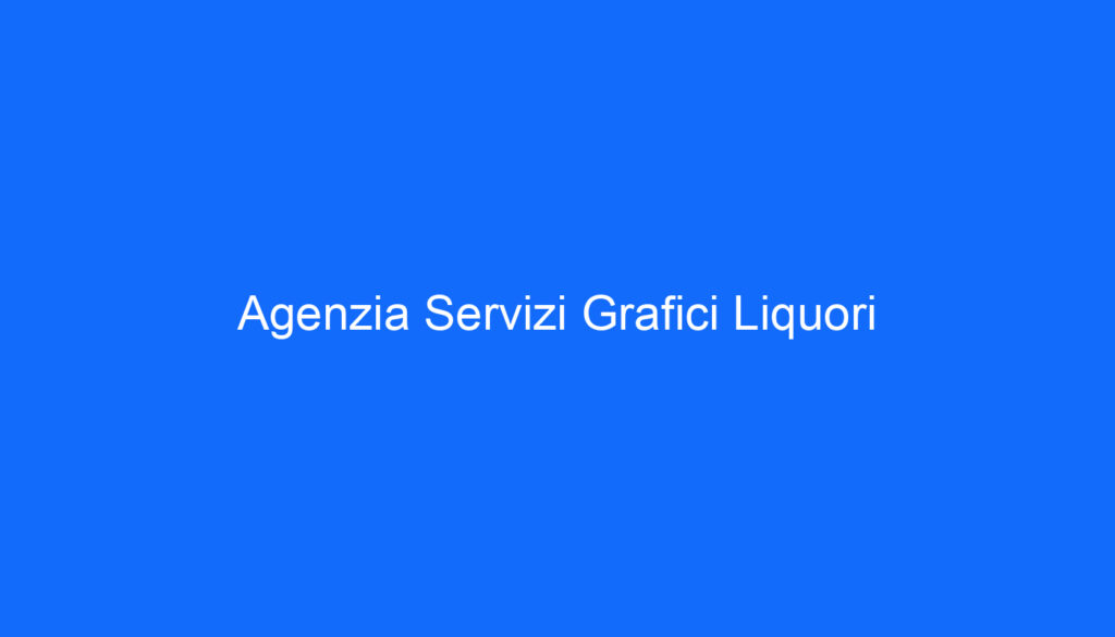 Agenzia Servizi Grafici Liquori