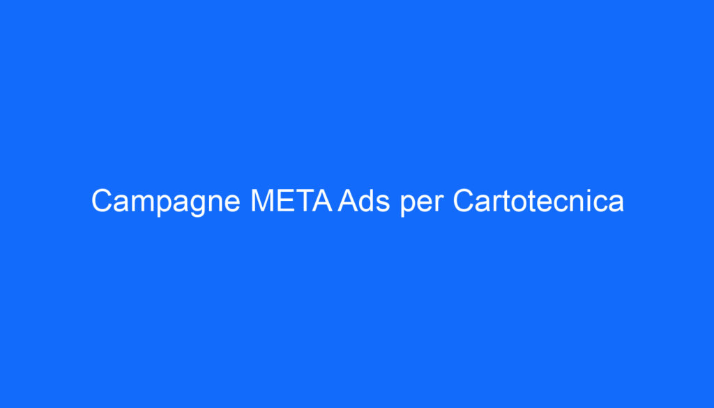 Campagne META Ads per Cartotecnica