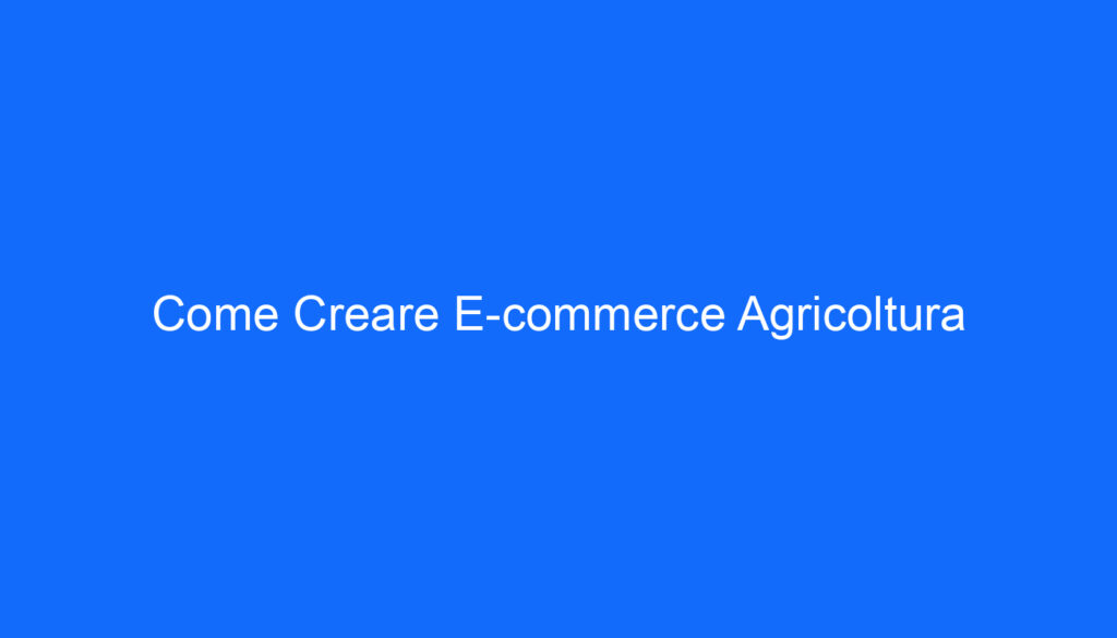 Come Creare E commerce Agricoltura