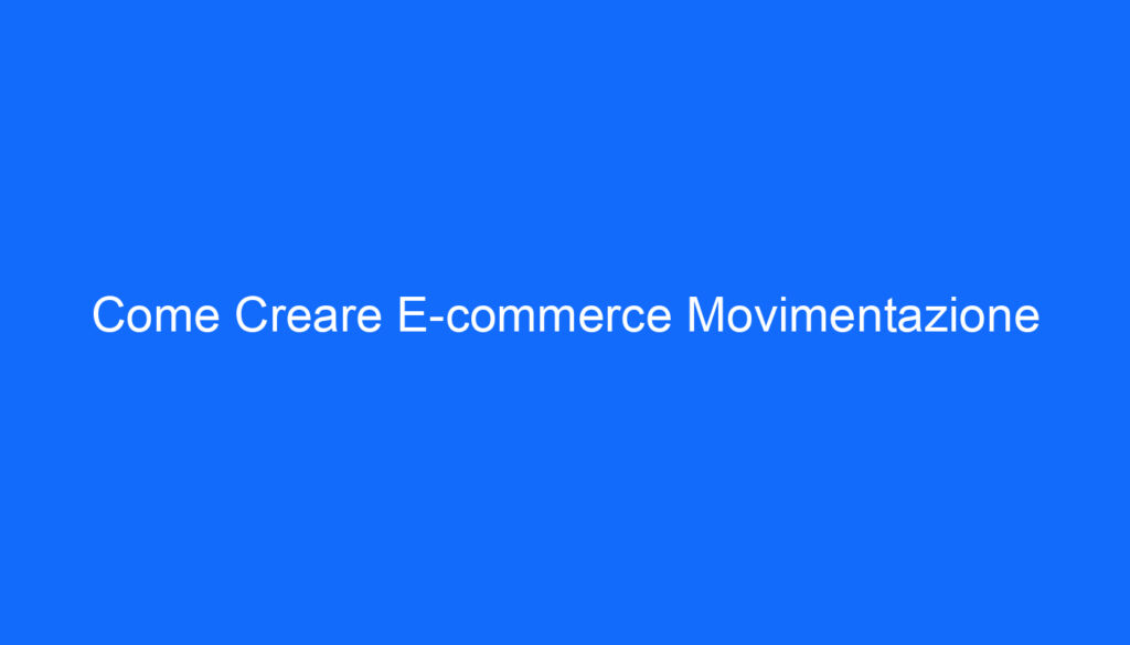 Come Creare E commerce Movimentazione
