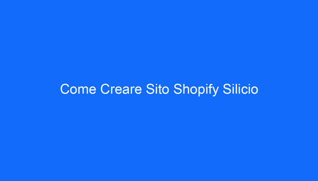 Come Creare Sito Shopify Silicio