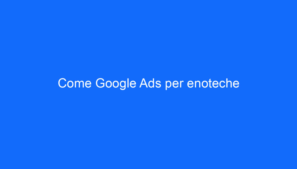 Come Google Ads per enoteche