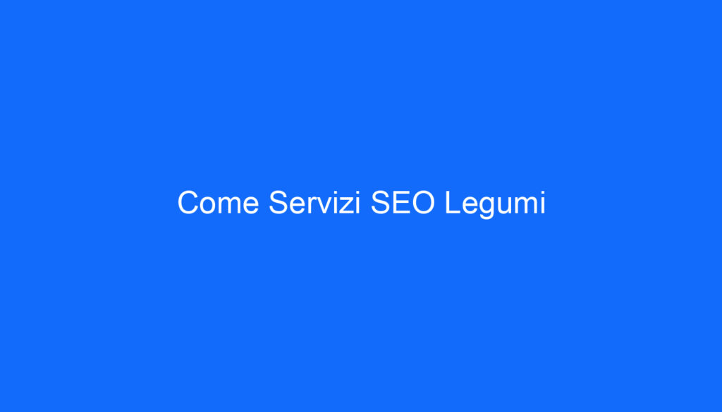 Come Servizi SEO Legumi