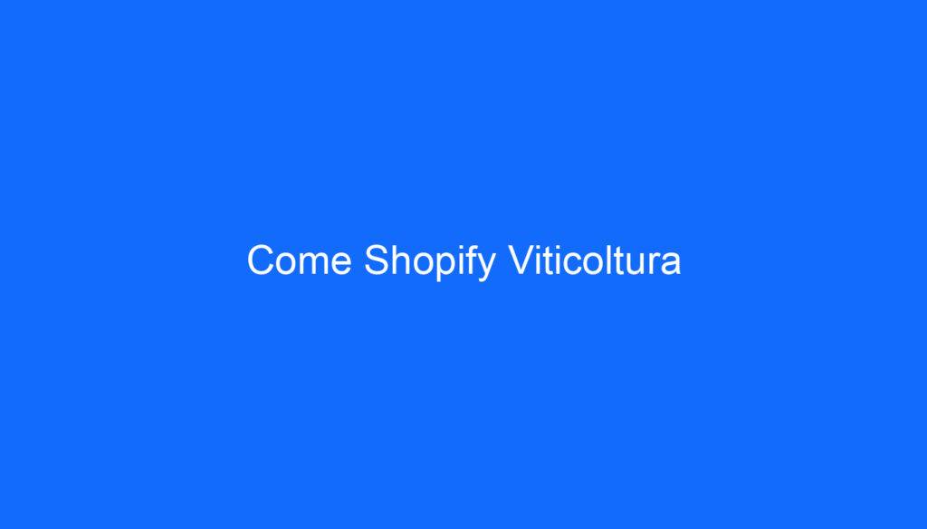 Come Shopify Viticoltura