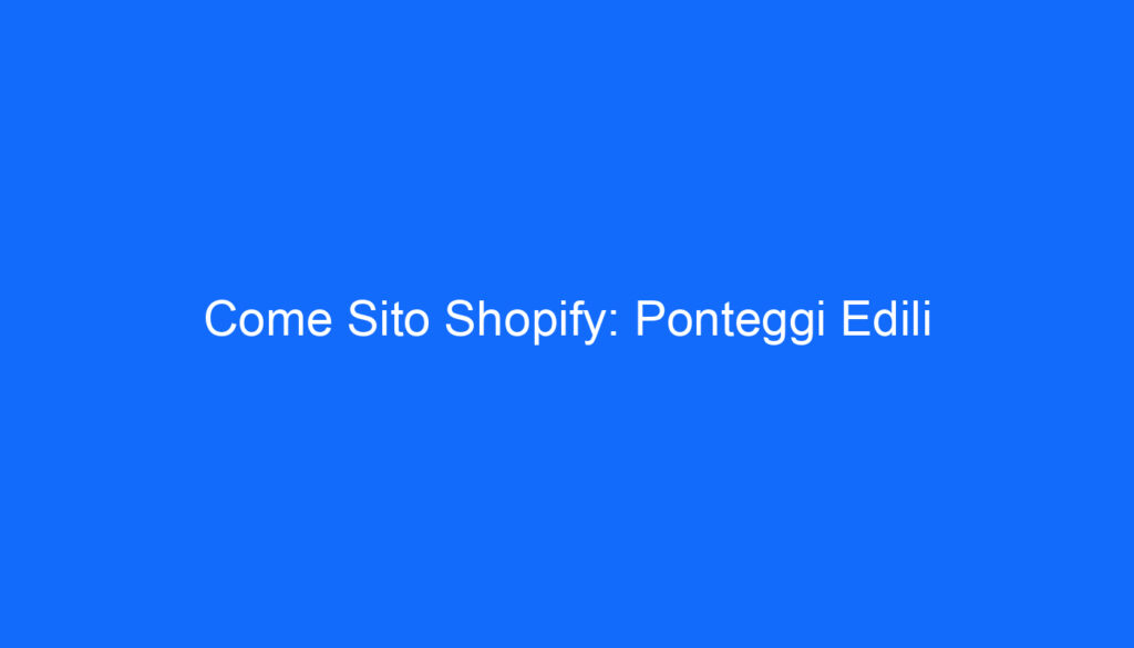 Come Sito Shopify: Ponteggi Edili