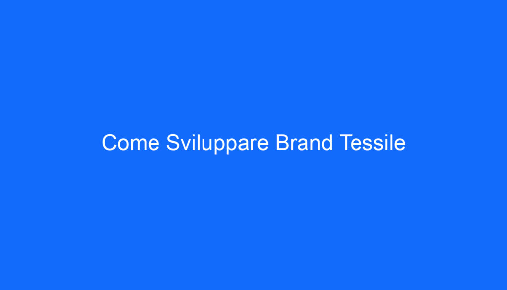 Come Sviluppare Brand Tessile
