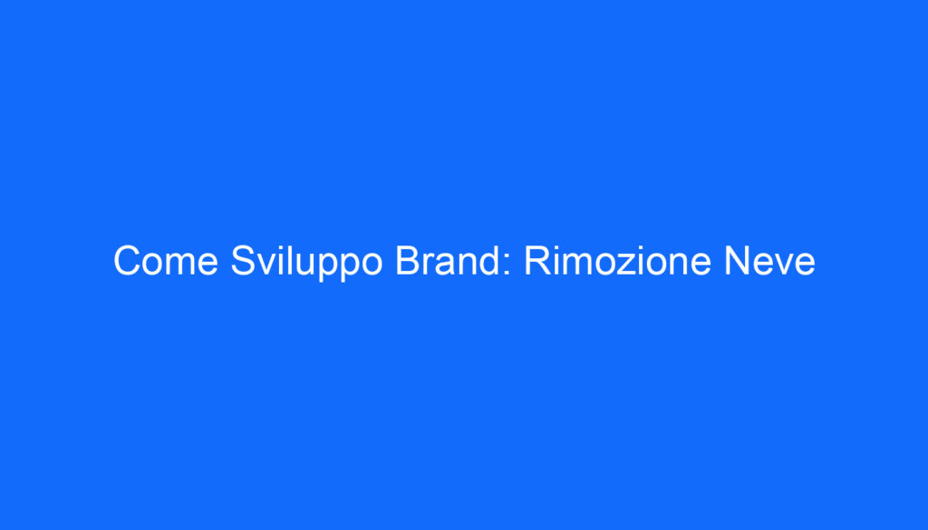 Come Sviluppo Brand: Rimozione Neve