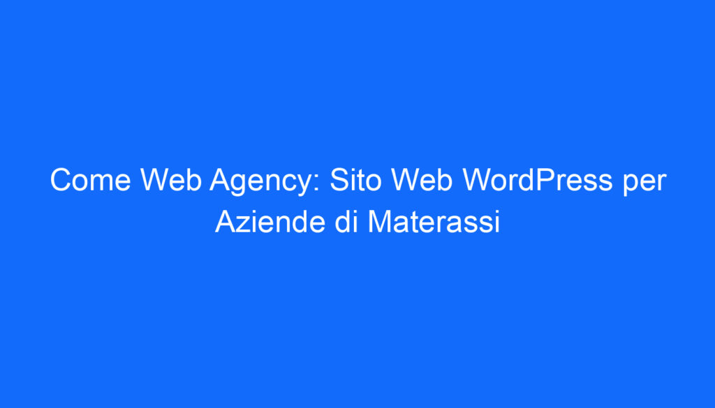 Come Web Agency: Sito Web WordPress per Aziende di Materassi