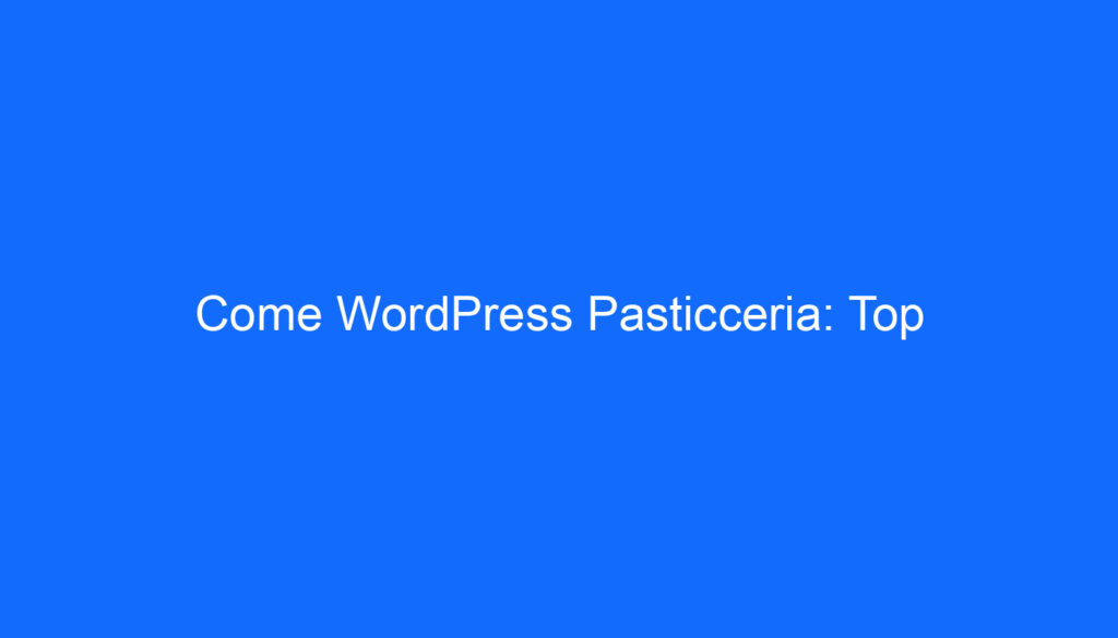 Come WordPress Pasticceria: Top