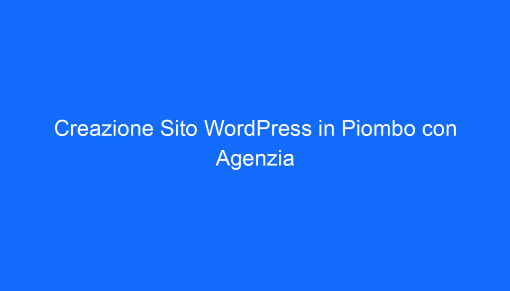 Creazione Sito WordPress in Piombo con Agenzia