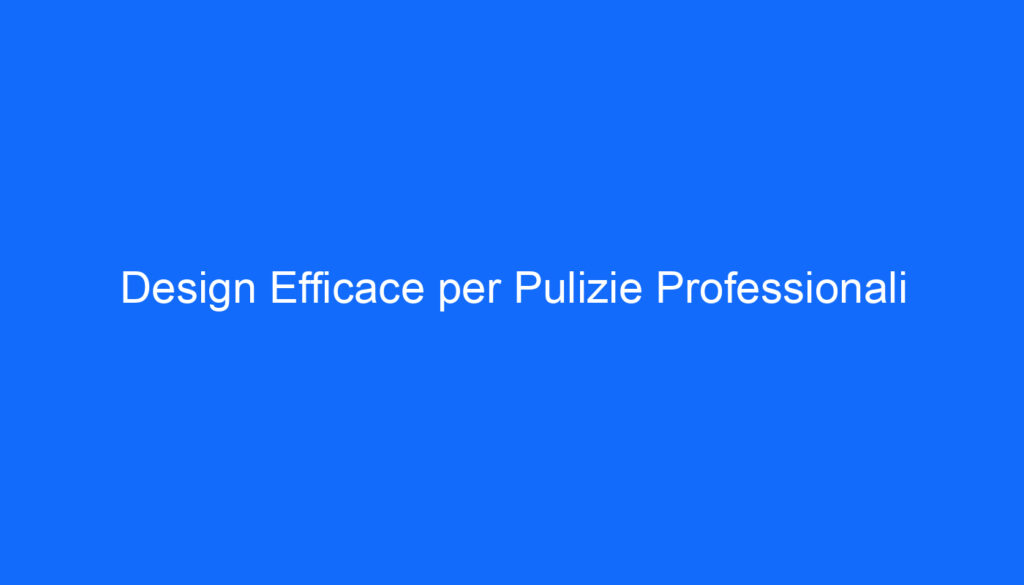 Design Efficace per Pulizie Professionali