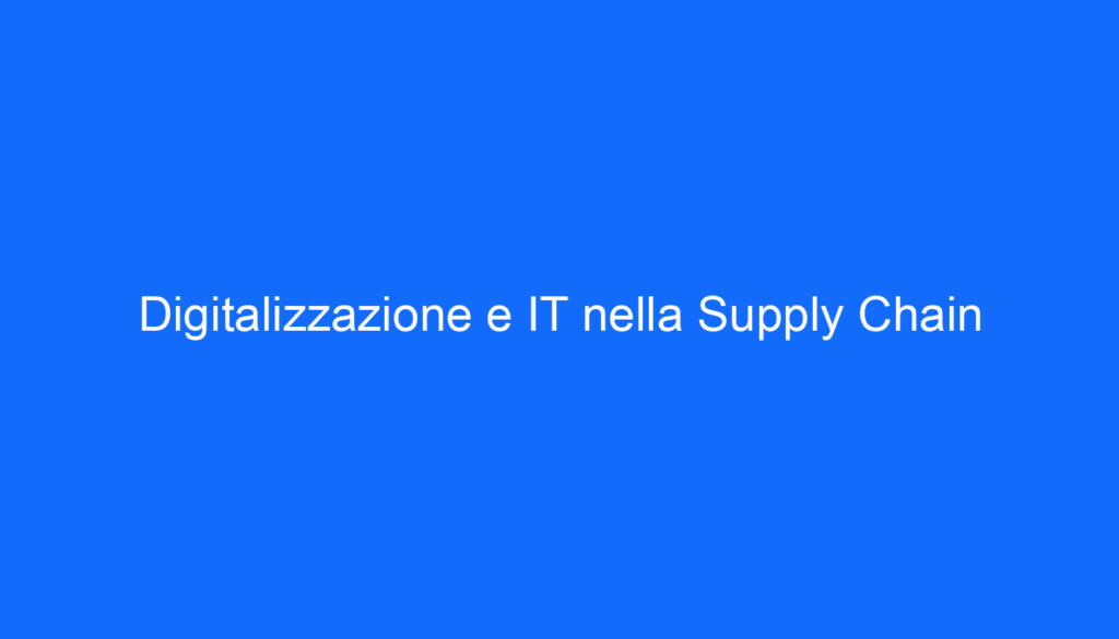 Digitalizzazione e IT nella Supply Chain