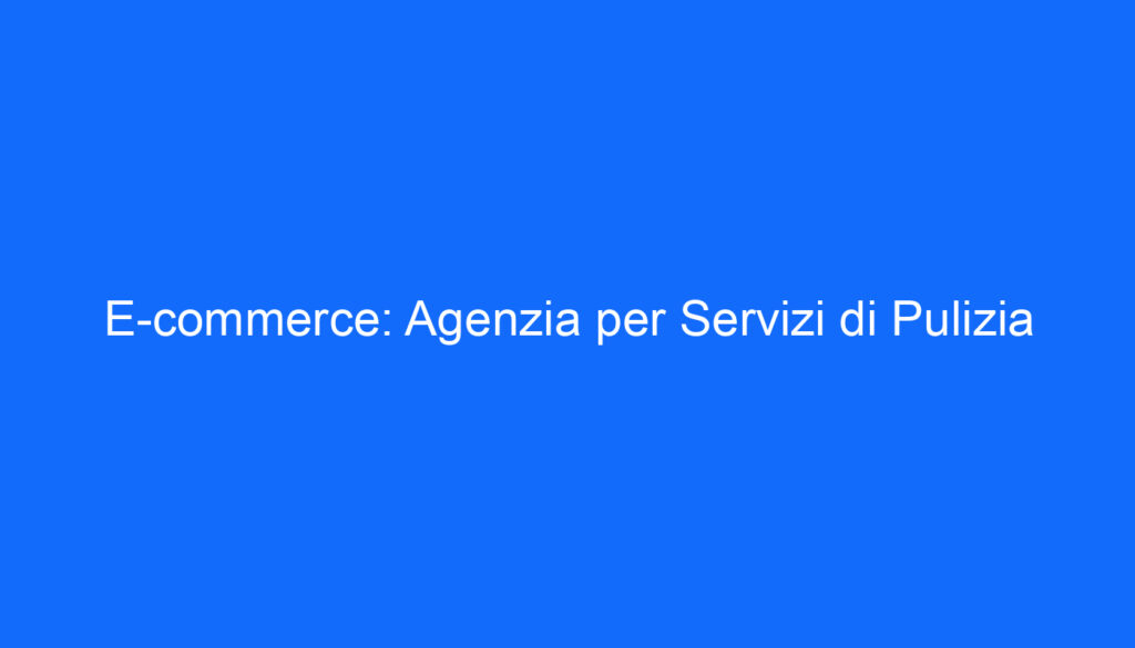 E commerce: Agenzia per Servizi di Pulizia
