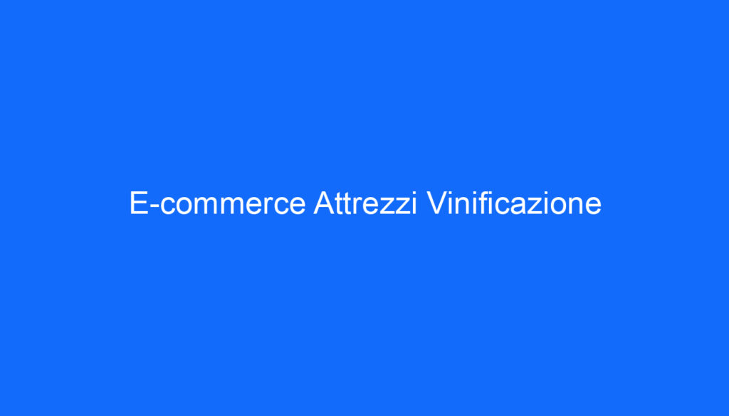 E commerce Attrezzi Vinificazione