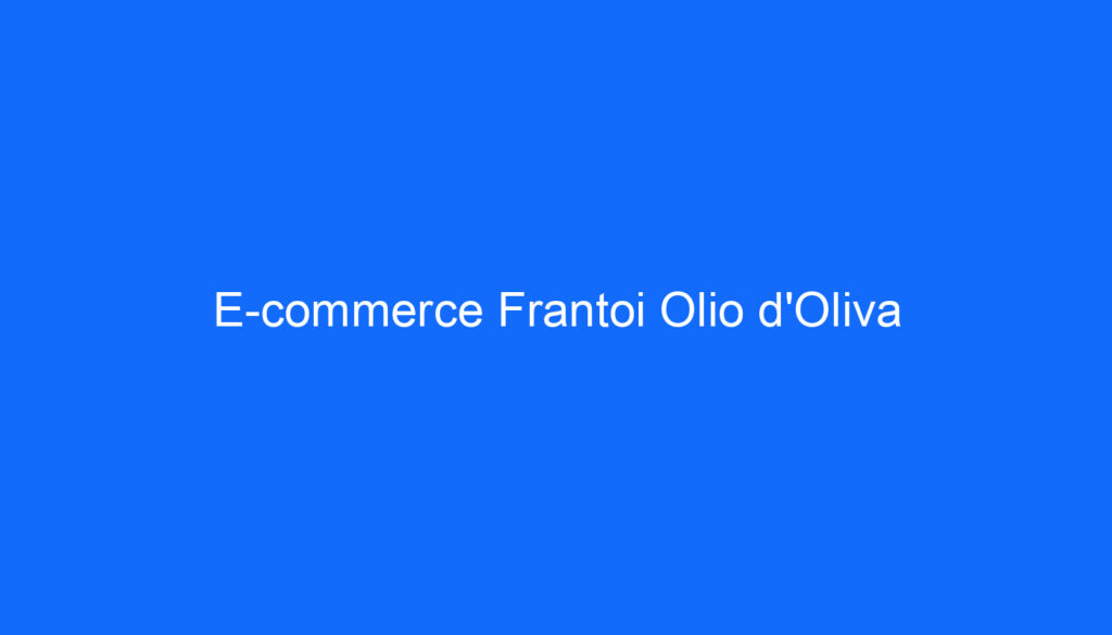 E commerce Frantoi Olio d'Oliva
