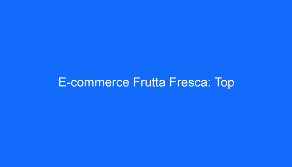 E commerce Frutta Fresca: Top