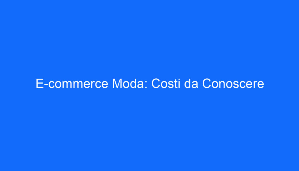 E commerce Moda: Costi da Conoscere