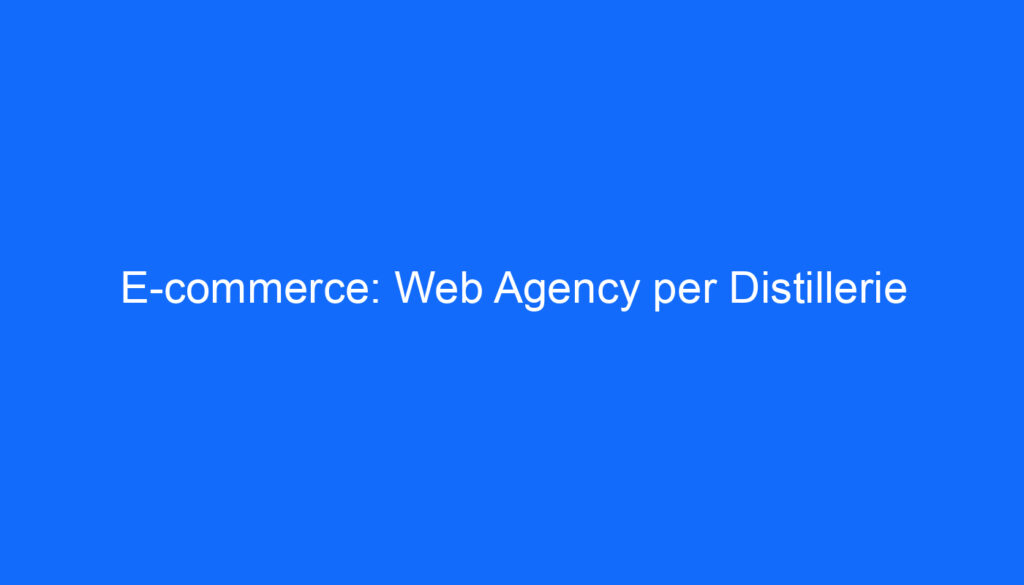E commerce: Web Agency per Distillerie