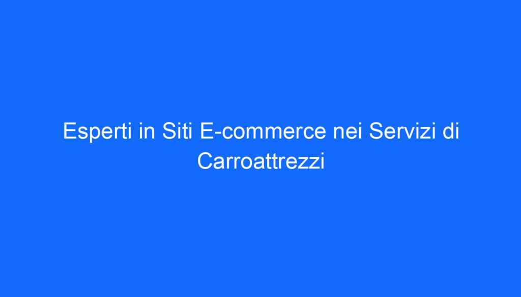 Esperti in Siti E commerce nei Servizi di Carroattrezzi
