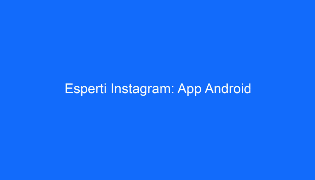 Esperti Instagram: App Android
