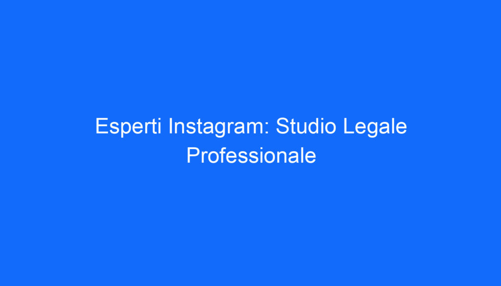 Esperti Instagram: Studio Legale Professionale