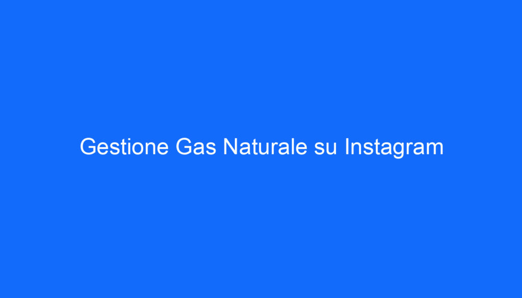 Gestione Gas Naturale su Instagram