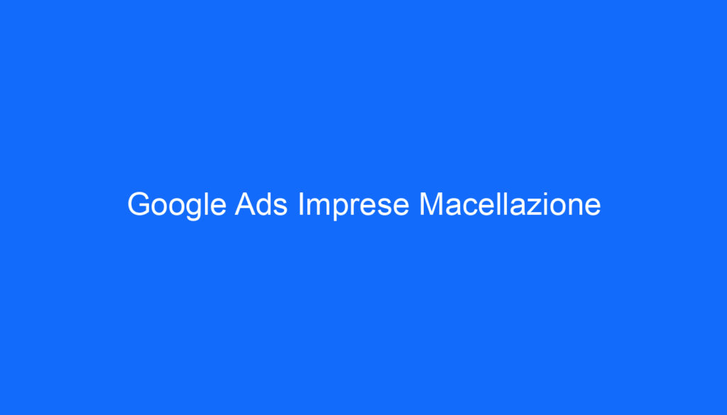 Google Ads Imprese Macellazione