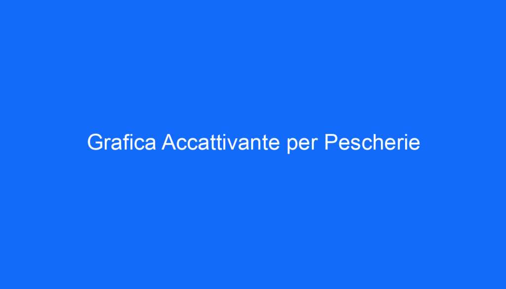 Grafica Accattivante per Pescherie