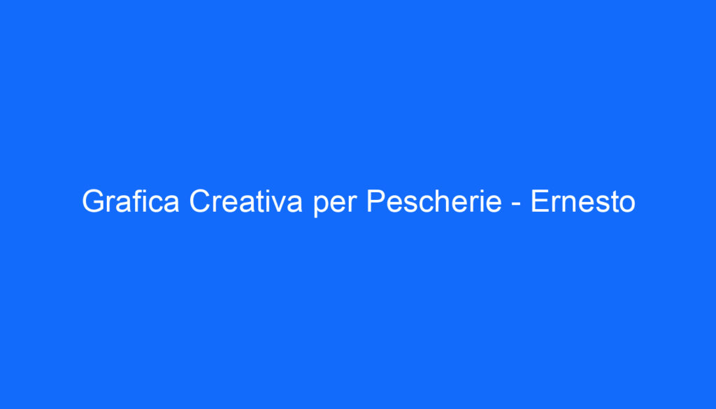 Grafica Creativa per Pescherie Ernesto