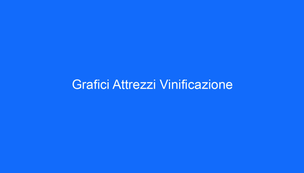 Grafici Attrezzi Vinificazione