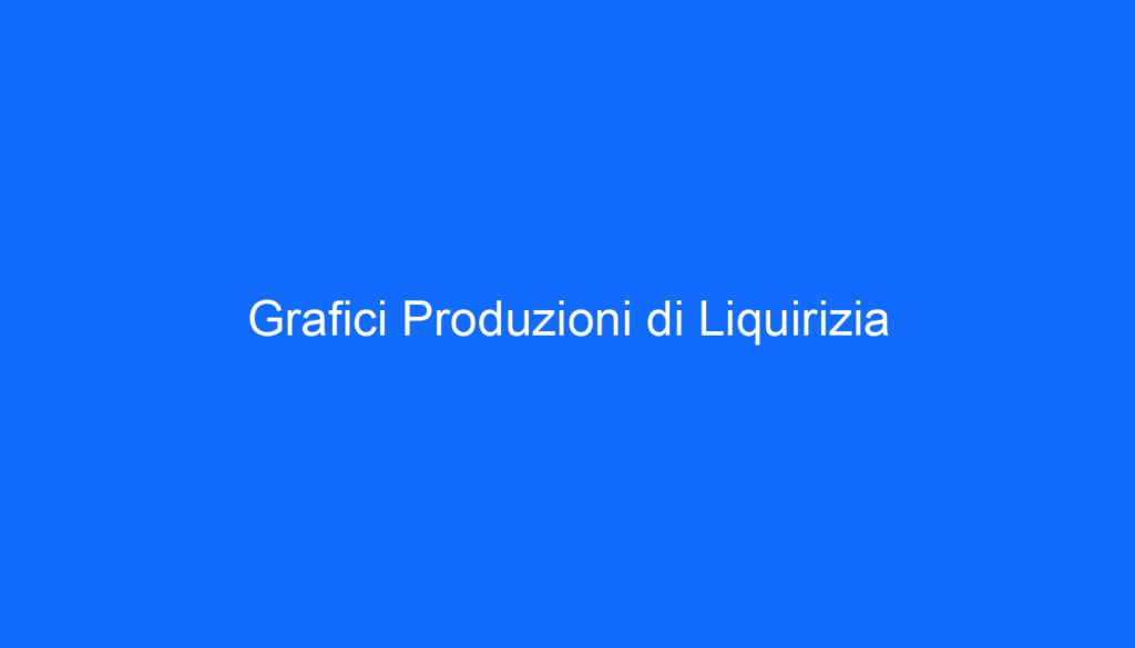 Grafici Produzioni di Liquirizia