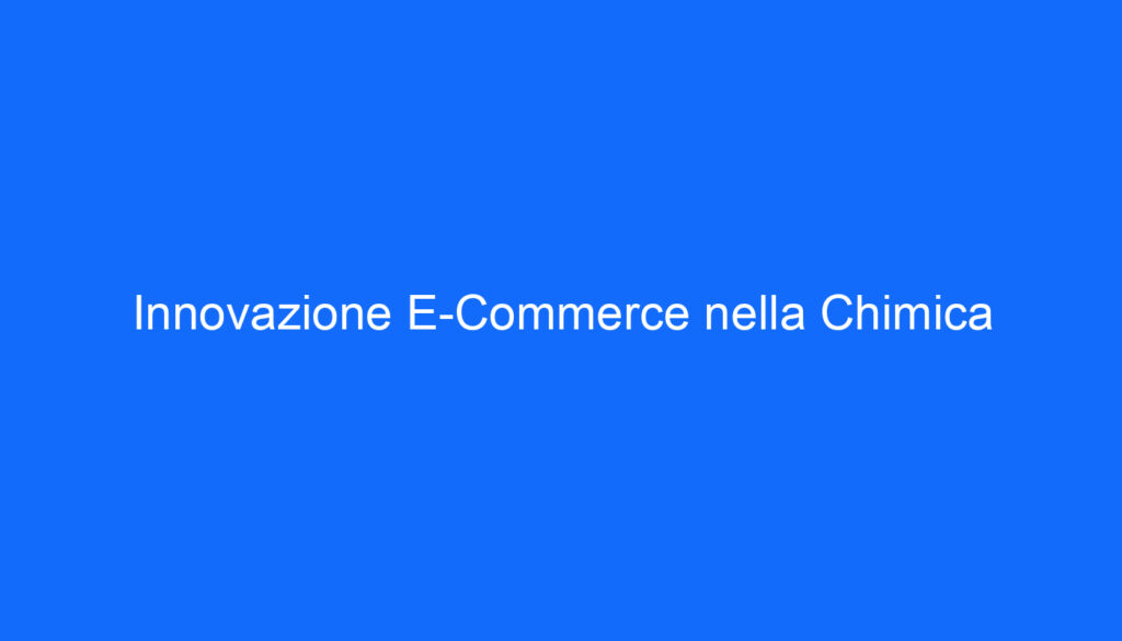 Innovazione E Commerce nella Chimica