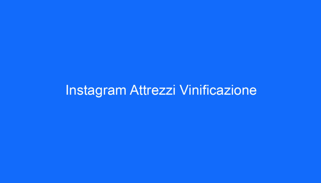 Instagram Attrezzi Vinificazione