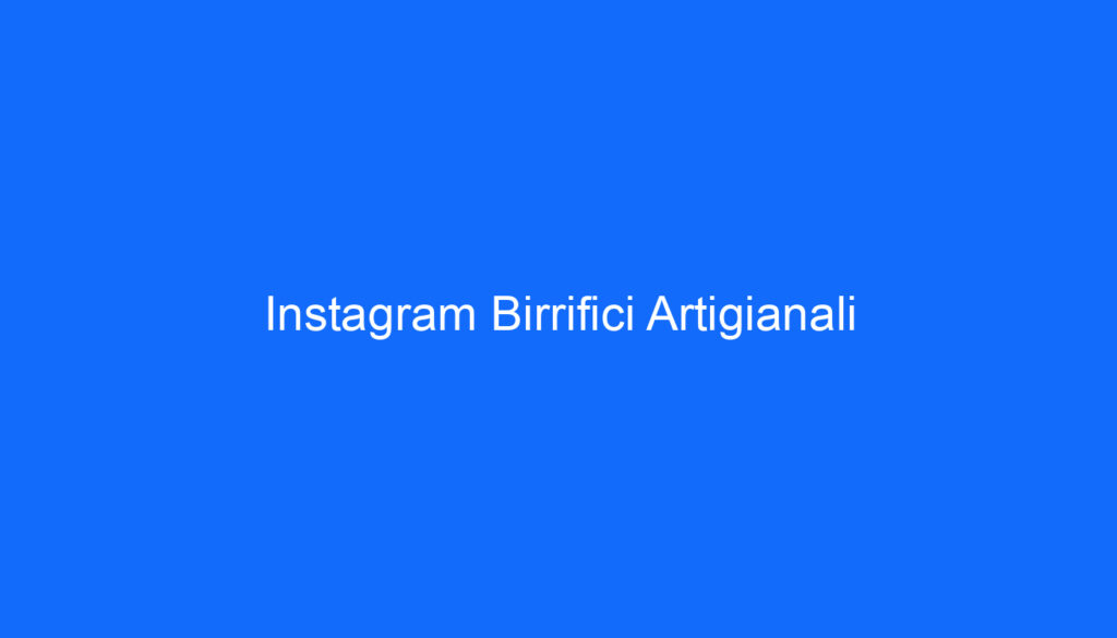 Instagram Birrifici Artigianali
