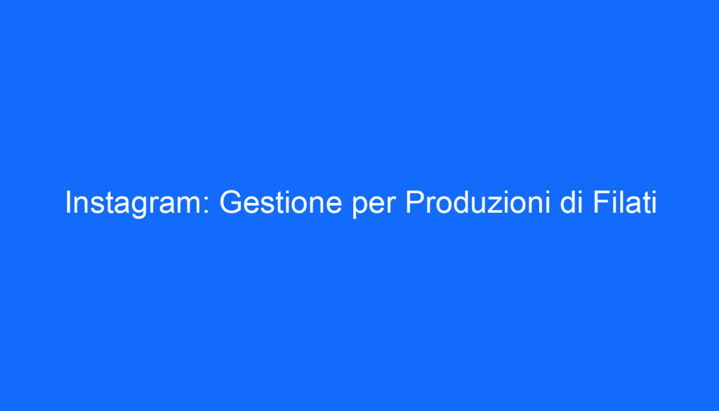 Instagram: Gestione per Produzioni di Filati