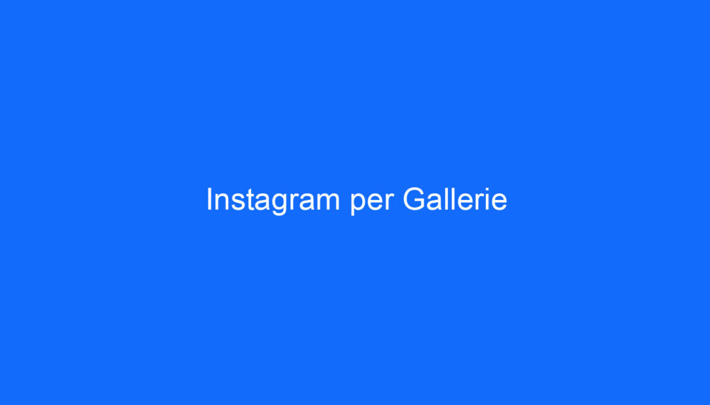Instagram per Gallerie