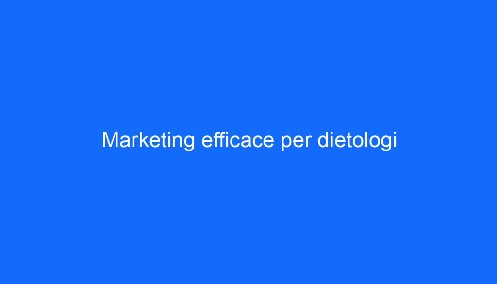 Marketing efficace per dietologi