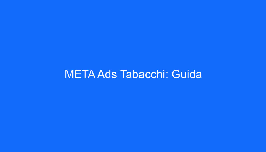 META Ads Tabacchi: Guida