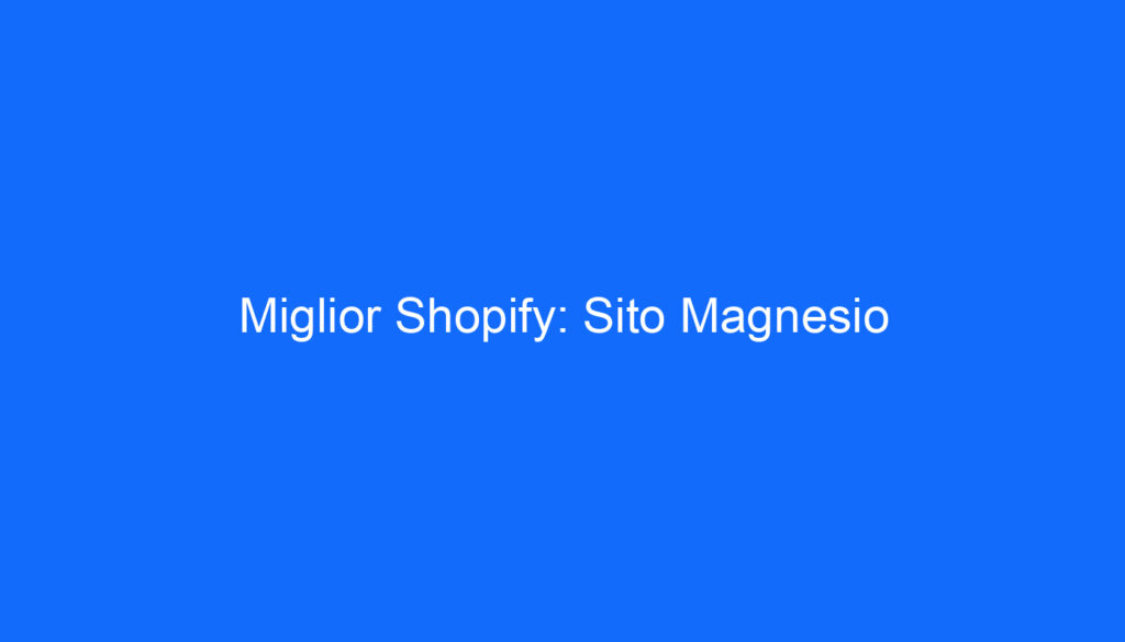 Miglior Shopify: Sito Magnesio