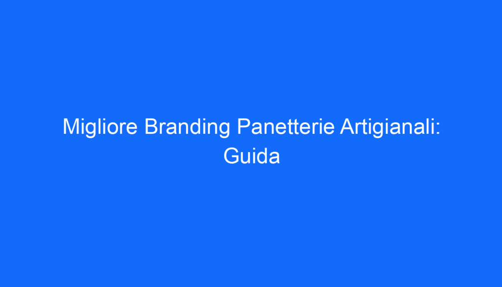 Migliore Branding Panetterie Artigianali: Guida